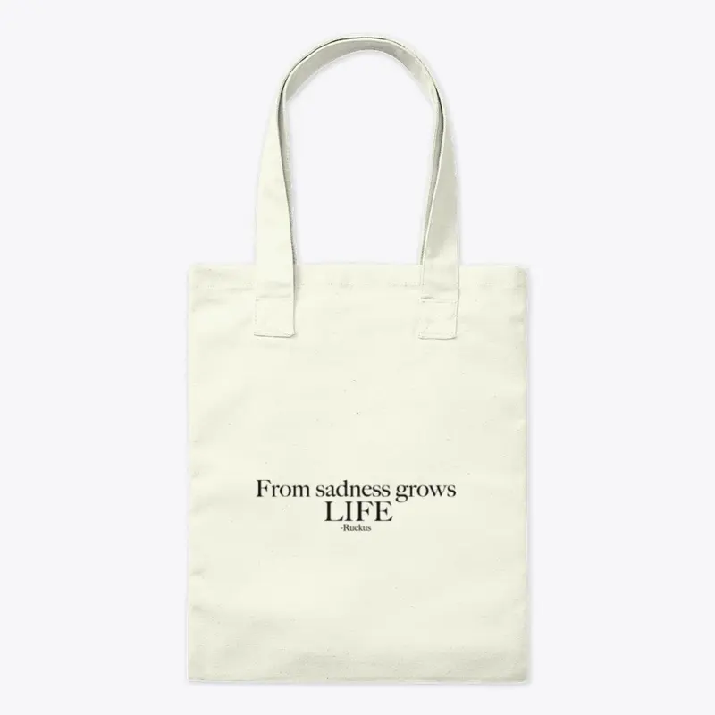 From Sadness Grows Life Tote Bag